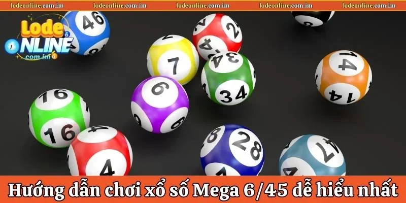 Hướng dẫn chơi xổ số Mega 6/45 dễ hiểu nhất